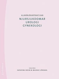 Allmänläkarpraktikan : njursjukdomar urologi gynekologi; Katarina Hedin, Magnus Löndahl, Thomas Nilsson, Jonas Richthoff; 2012