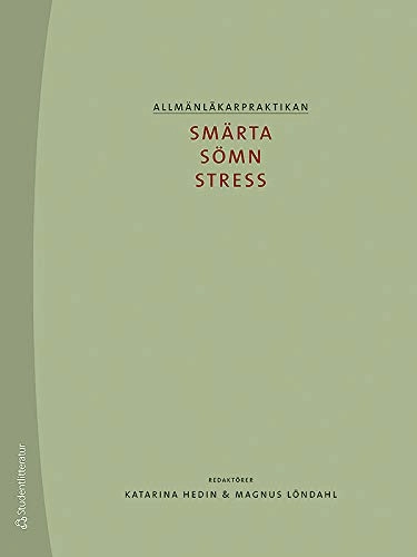 Allmänläkarpraktikan : smärta, sömn och stress; Katarina Hedin, Magnus Löndahl; 2013