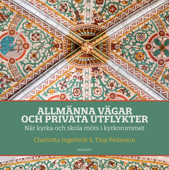 Allmänna vägar och privata utflykter : när kyrka och skola möts i kyrkorummet; Charlotta Ingerholt, Tina Pederson; 2021