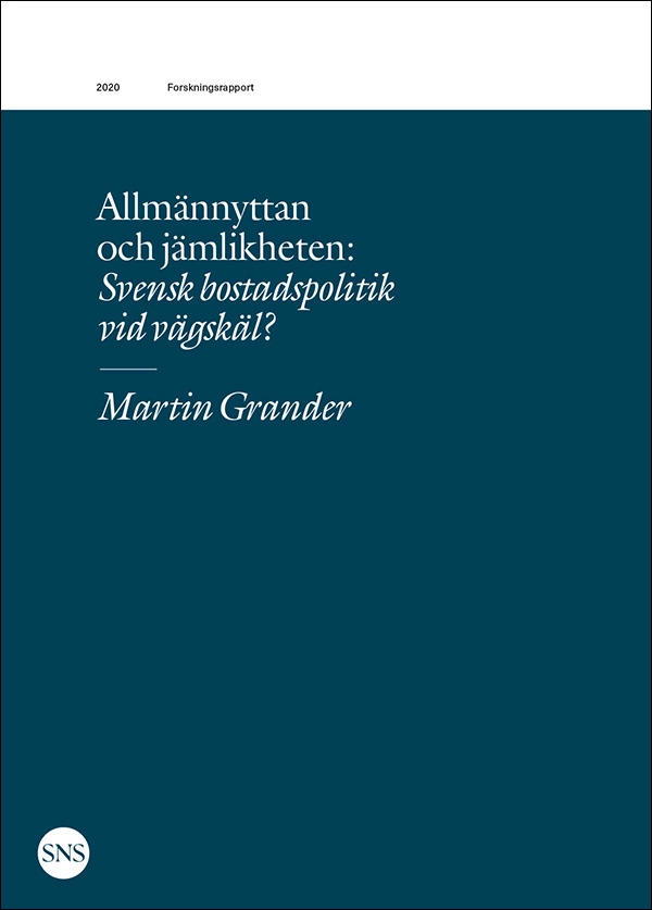 Allmännyttan och jämlikheten : svensk bostadspolitik vid vägskäl?; Martin Grander; 2020
