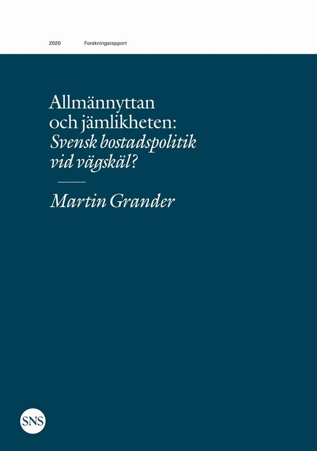 Allmännyttan och jämlikheten : svensk bostadspolitik vid vägskäl?; Martin Grander; 2020