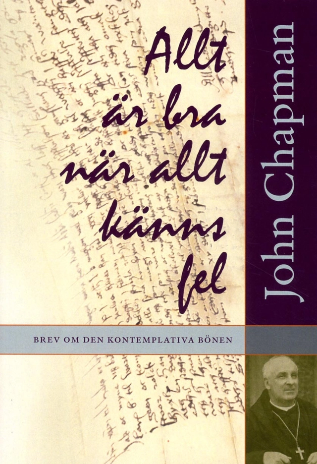 Allt är bra när allt känns fel : brev om den kontemplativa bönen; John Chapman; 2013