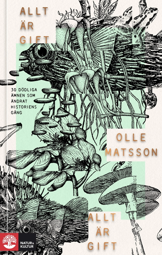 Allt är gift : Om dödliga ämnen och deras roll i historien; Olle Matsson; 2018
