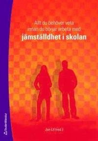 Allt du behöver veta innan du börjar arbeta med jämställdhet i skolan; Jan Lif, Susanna Radovic, Ola Sigurdson, Eva-Maria Svensson; 2008