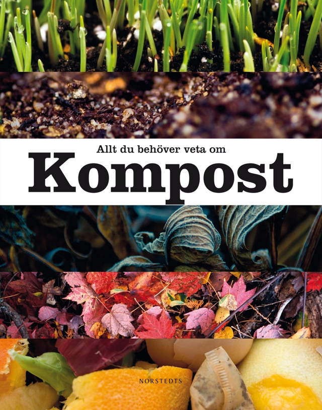 Allt du behöver veta om kompost; Eva Andreasson, Steve Dew; 2012