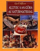 Allt du kan göra av naturmaterial; Gerd Alfsen; 1998