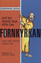 Allt du skulle vilja veta om fornkyrkan; Josephine Laffin; 1996