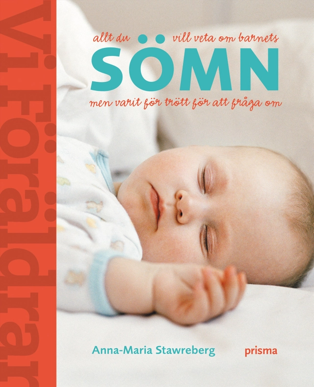Allt du vill veta om barnets sömn men varit för trött för att fråga om; Anna-Maria Stawreberg; 2007