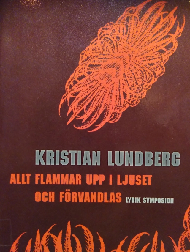 Allt flammar upp i ljuset och förvandlas : en dikt i tre avdelningar; Kristian Lundberg; 2006