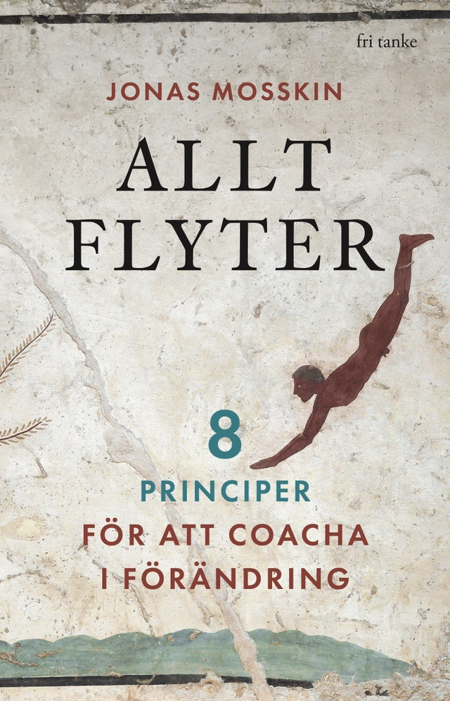 Allt flyter : 8 principer för att coacha i förändring; Jonas Mosskin; 2026