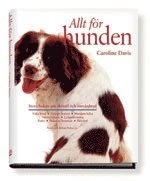 Allt för hunden : Stora boken om skötsel och omvårdnad; Caroline Davis; 2005