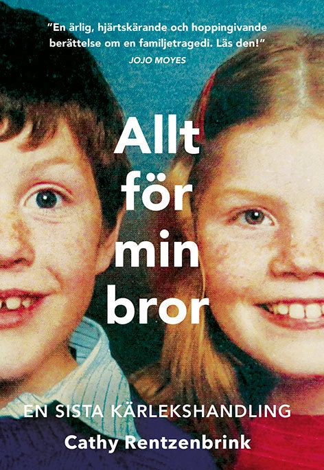 Allt för min bror : en sista kärlekshandling; Cathy Rentzenbrink; 2017