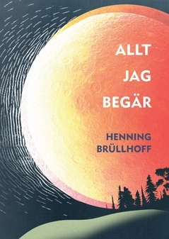 Allt jag begär; Henning Brüllhoff; 2016