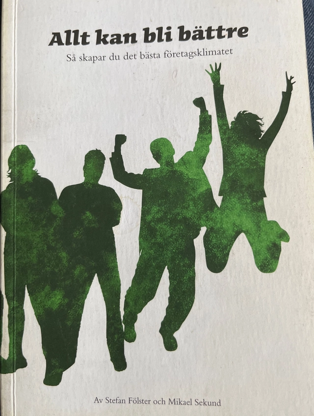 Allt kan bli bättre: så skapar du det bästa företagsklimatet; Stefan Fölster; 2007