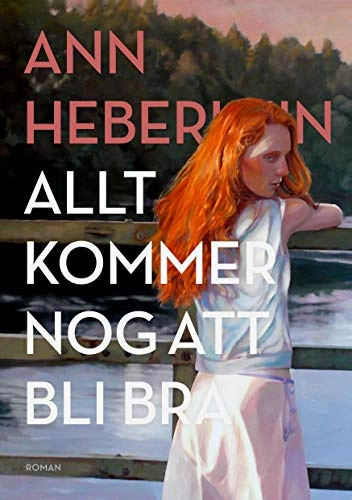 Allt kommer nog att bli bra; Ann Heberlein; 2018