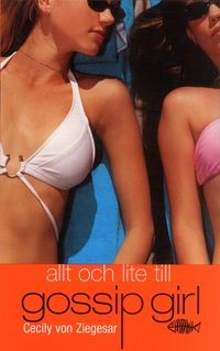 Allt och lite till; Cecily von Ziegesar; 2006
