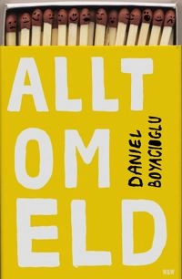 Allt om eld; Daniel Boyacioglu; 2016