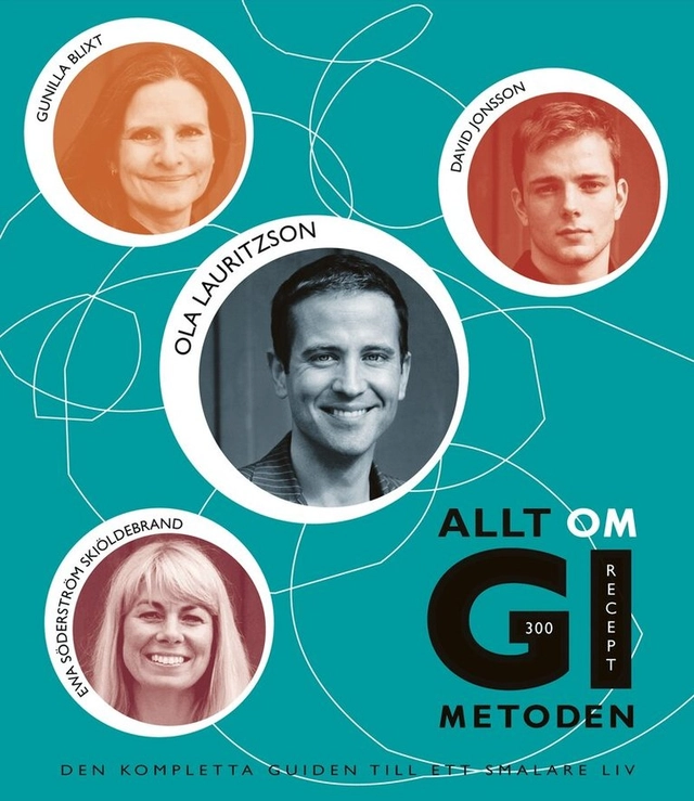 Allt om GI-metoden : den kompletta guiden till ett smalare liv; Ola Lauritzson, Gunilla Blixt, David Jonsson, Ewa Söderström Skiöldebrand; 2008