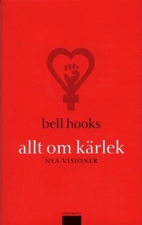 Allt om kärlek : nya visioner; Bell Hooks; 2004