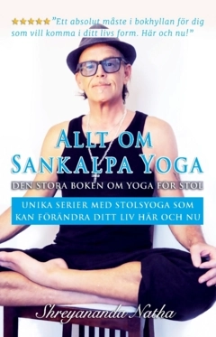 Allt om Sankalpa yoga – den stora boken om yoga för stol : unika serier med stolsyoga som kan förändra ditt liv här och nu!; Shreyananda Natha; 2024