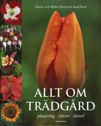 Allt om trädgård : planering, växter, skötsel; Marie Hansson, Björn Hansson; 2007