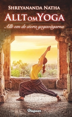 Allt om yoga : allt om de stora yogavägarna; Shreyananda Natha; 2016