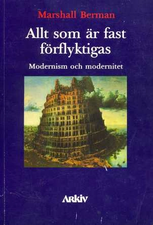 Allt som är fast förflyktigas : modernism och modernitet; Marshall Berman; 1987