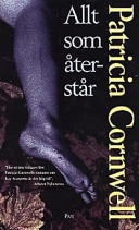 Allt som återstår : Ett fall för Kay Scarpetta; Patricia Cornwell; 1999