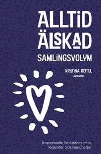 Alltid älskad : samlingsvolym; Kristina Reftel; 2011