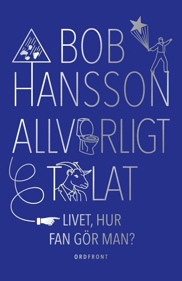 Allvarligt talat : livet, hur fan gör man?; Bob Hansson; 2020