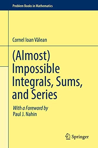 (Almost) impossible integrals, sums, and series : with a foreword by Paul J. Nahin; Cornel Ioan Vălean; 2019
