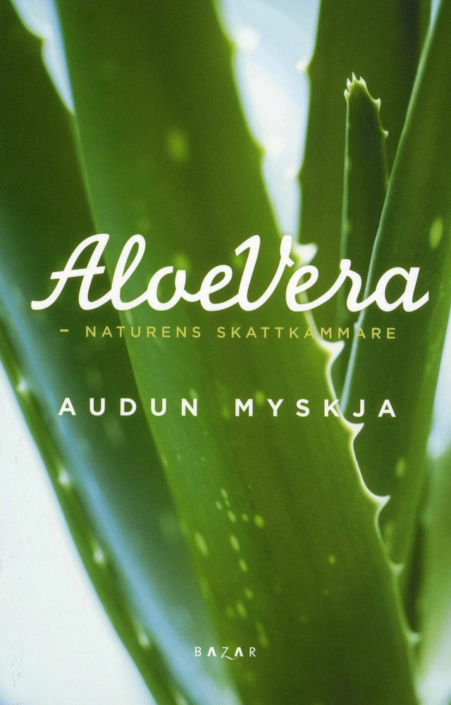 Aloe vera : naturens skattkammare; Audun Myskja; 2008
