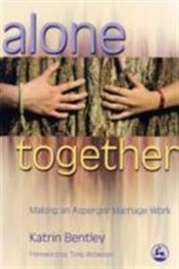 Alone together [Elektronisk resurs] making an Asperger marriage work; Katrin Bentley; 2007