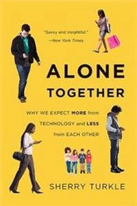 Alone together : why we expect more from technology and less from each other; Sherry Turkle; 2011