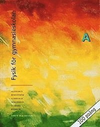 Alphonce/Fysik för gy Kurs A Lärobok ; Göran Ahrne, Lars Bergström, Rune Alphonce, Erik Johansson, Roy Nilsson, Per Gunnvald, Göran Lindahl; 2000