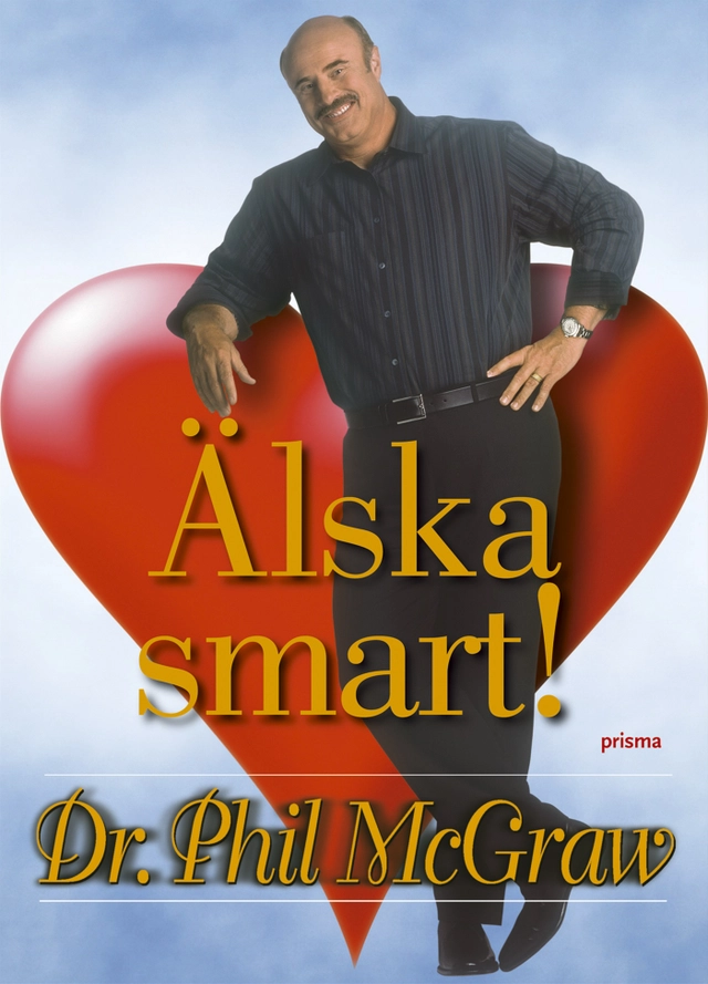 Älska smart : så hittar du den rätte och behåller den du har; Phillip C. McGraw; 2007
