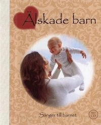 Älskade barn : sånger till barnet; Ingemar Hahne, Birgitta Sacilotto; 2007