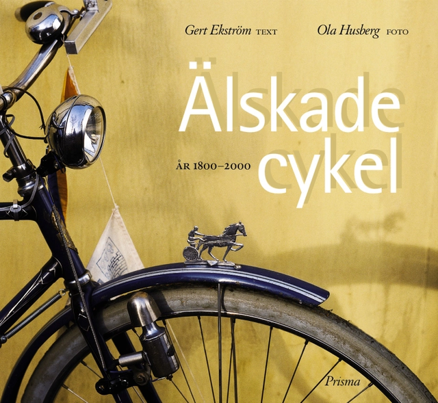 Älskade cykel : År  1800-2000; Gert Ekström; 2001