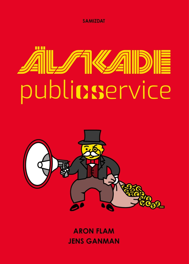 Älskade public service; Aron Flam, Jens Ganman; 2022