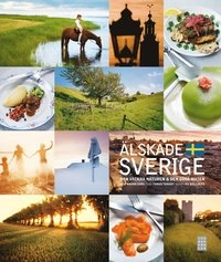 Älskade Sverige : den vackra naturen & den goda maten; Tomas Tengby, Karl-Christer Wallberg; 2012