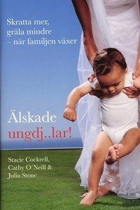 Älskade ungdj...ar! - Skratta mer och gräla mindre när familjen växer; Stacie Cockrell, Cathy OÀNeill, Julia Stone; 2007