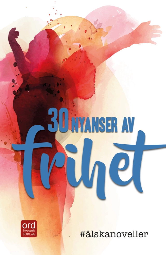 #Älskanoveller : 30 nyanser av frihet; Vanessa-Leotina Allerth, Jessica Berggren Turban, Linda Bonaventura, Johan Engman, Katarina Foss, Benny Fröjd, Kjell E Genberg, Helena Grundström, Cecilia Hedberg, Helena Hedström, Johanna Hedström, Cecilia Hultberg, Jenny Jakobsson, Eva Jansson, Linda Jansson, Mia Kim, Karolina Larsson, Sylvia Lidén Nordlund, Mirjam Lindahl, Anna Lundgren, Elisabeth Mannerfeldt, Cathrin Monell, Jeanette Niemi, Josefin Nordmark, Sanne Oliv de Vale, Susanne Schemper, Agneta Söderberg, Rose Tillberg Mattsson, Elsa Tormena, Kersti Vikström, Cecilie Östby; 2017