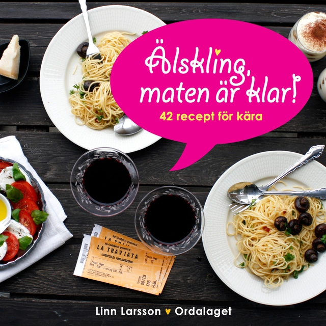 Älskling, maten är klar! : 42 recept för kära; Linn Larsson; 2013