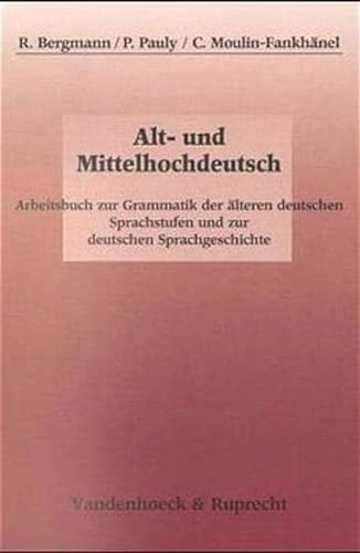 Alt- und Mittelhochdeutsch: Arbeitsbuch zur Grammatik der älteren deutschen Sprachstufen und zur deutschen Sprachgeschichte; Rolf Bergmann, Peter Pauly, Claudine Moulin-Fankhänel, Claudine Moulin; 1999