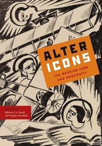 Alter icons : the Russian icon and modernity; Jefferson J A Gatrall, Douglas Greenfield; 2010