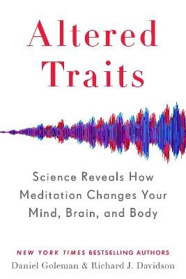Altered traits : science reveals how meditation changes your mind, brain, and body; Daniel Goleman; 2017