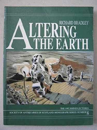 Altering the earth : the origins of monuments in Britain and continental Europe : the Rhind lectures 1991-92; Richard Bradley; 1993