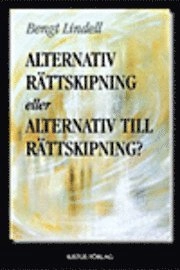 Alternativ rättskipning eller alternativ till rättskipning; Bengt Lindell; 2006