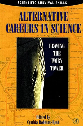 Alternative careers in science : leaving the ivory tower; Cynthia [editor] Robbins-roth; 1998