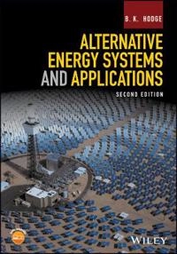 Alternative Energy Systems and Applications; B. K. Hodge; 2017